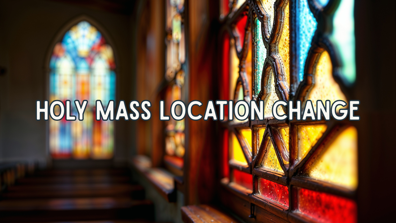 Notice Regarding Holy Mass Locations & Schedule Changes